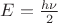 \(E=\frac{h\nu }{2}\) \(E=\frac{h\nu }{2}\)