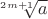 $\sqrt[2m +1 ]{a}$