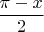 $\dfrac{\pi-x}{2}$