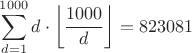 $\displaystyle\sum\limits_{d=1}^{1000} d\cdot\left\lfloor{\dfrac{1000}{d}}\right\rfloor=823081
$