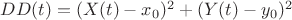$DD(t)=(X(t) - x_0)^2+(Y(t) -y_0)^2$