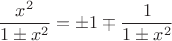 $$
\frac{x^2}{1 \pm x^2} = \pm 1 \mp \frac{1}{1 \pm x^2}
$$