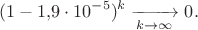 $$(1-1{,}9\cdot 10^{-5})^k\xrightarrow[k\to\infty]{}0.$$