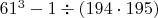 $61^3-1\div(194\cdot195)$