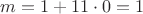 $m=1+11\cdot 0=1$