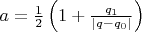 $a = \frac{1}{2} \left ( 1 +  \frac{q_1}{| q - q_0 |} \right )$