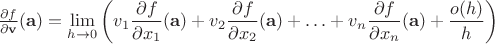 $ \frac{\partial f}{\partial \mathbf{v}} (\mathbf{a}) = \displaystyle\lim_{h \to 0} \left( v_1 \frac{\partial f}{\partial x_1}(\mathbf{a}) + v_2 \frac{\partial f}{\partial x_2}(\mathbf{a}) + \ldots + v_n \frac{\partial f}{\partial x_n}(\mathbf{a}) + \frac{o(h)}{h} \right) $