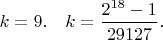$k=9. \quad k = \dfrac{2^{18} - 1}{29127}.$