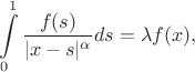 $$\int\limits_{0}^{1}\frac{f(s)}{|x-s|^\alpha}ds=\lambda f(x),$$
