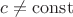 $c \ne \mathrm{const}$