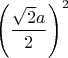$\left(\dfrac{\sqrt2 a}{2}\right)^2$