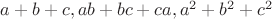 $a+b+c,
ab+bc+ca, a^2+b^2+c^2$