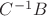 $C^{-1}B$
