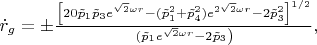 $ \dot{r}_g=\pm\frac{\left[20\tilde{p}_{1}\tilde{p}_{3}e^{\sqrt{2}\omega
r}-(\tilde{p}_1^{2}+\tilde{p}_{4}^2)e^{2\sqrt{2}\omega
r}-2\tilde{p}_{3}^2\right]^{1/2}}\left(\tilde{p}_{1}e^{\sqrt{2}\omega
r}-2\tilde{p}_{3}\right)},$