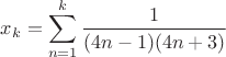 $x_k=\displaystyle\sum_{n=1}^k\dfrac{1}{(4n-1)(4n+3)}$