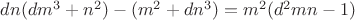 $dn(dm^3+n^2) - (m^2+dn^3) = m^2(d^2mn-1)$
