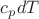 $c_{p}dT$