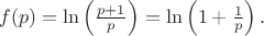 $ f(p) = \ln\left(\frac{p + 1}{p}\right) = \ln\left(1 + \frac{1}{p}\right). $