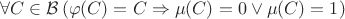 $$\forall C \in \mathcal{B}\left(\varphi(C)=C \Rightarrow \mu(C)=0 \lor \mu(C)=1\right)$$
