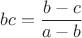 \[bc = \frac{{b - c}}{{a - b}}\]