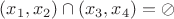 $(x_1,x_2)\cap{(x_3,x_4)}=\oslash$ $(x_1,x_2)\cap{(x_3,x_4)}=\oslash$