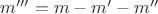 $m'''=m-m'-m''$