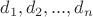 $d_1, d_2, ..., d_n$
