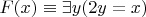 $F(x)\equiv \exists y(2y=x)$