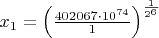 $\[x_1=\left(\frac{402067 \cdot 10^{74}}{1}\right)^\frac{1}{2^6}\]$