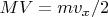 $MV=mv_x/2$