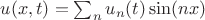 $u(x,t)=\sum_n u_n(t) \sin (nx)$