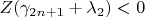 $Z(\gamma_{2n+1}+\lambda_2)<0$