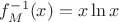 $f_M^{-1}(x)=x\ln x$