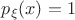$p_{\xi} (x) = 1$