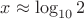 $x \approx \log_{10} 2$