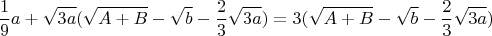$$\frac{1}{9}a+\sqrt{3a}(\sqrt{A+B}-\sqrt{b}-\frac{2}{3}\sqrt{3a})=3(\sqrt{A+B}-\sqrt{b}-{\frac{2}{3}\sqrt{3a}})$$