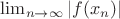 $\lim_{n \rightarrow \infty}|f(x_n)|$