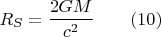 $$ R_S=\frac {2GM} { c^2} \qquad (10) $$