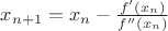 $x_{n+1}=x_{n}-\frac{f'(x_{n})}{f''(x_{n})}$
