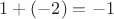 $1+(-2)=-1$