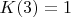 $K(3)=1$