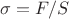 $\sigma=F/S$ $\sigma=F/S$