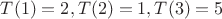 $T(1)=2, T(2)=1, T(3)=5$