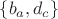 $\left\lbrace b_a, d_c \right\rbrace$