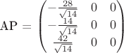 $$

AP = 
\begin{pmatrix}
-\frac{28}{\sqrt{14}}  & 0& 0\\
 -\frac{14}{\sqrt{14}}  &0 &0\\
 \frac{42}{\sqrt{14}}  &0 & 0\\
\end{pmatrix}
$$