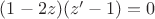 $(1-2z)(z'-1)=0$