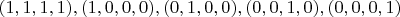 $(1, 1, 1, 1), (1, 0, 0, 0), (0, 1, 0, 0), (0, 0, 1, 0), (0, 0, 0, 1)$