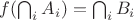 $f(\bigcap _i A_i)=\bigcap _i B_i$