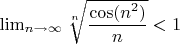 $\lim_{n\to\infty}\sqrt[n]{\dfrac{\cos(n^2)}{n}}<1$