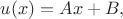 $
u(x)=Ax+B,$